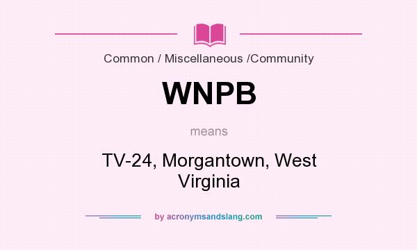 What does WNPB mean? It stands for TV-24, Morgantown, West Virginia