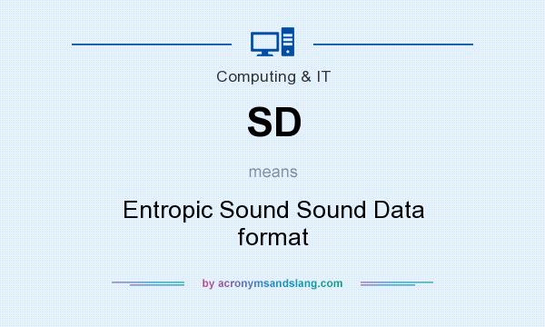 What does SD mean? It stands for Entropic Sound Sound Data format