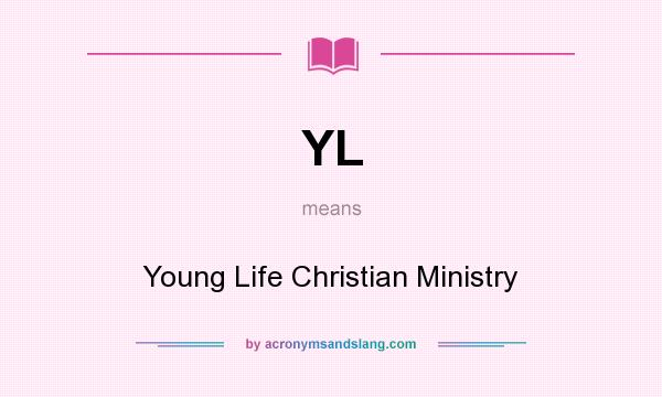 What does YL mean? It stands for Young Life Christian Ministry