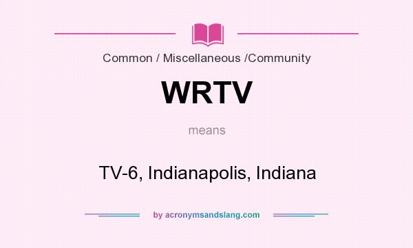 What does WRTV mean? It stands for TV-6, Indianapolis, Indiana