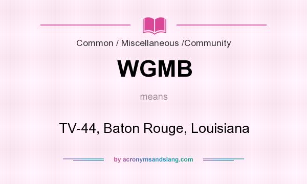 What does WGMB mean? It stands for TV-44, Baton Rouge, Louisiana