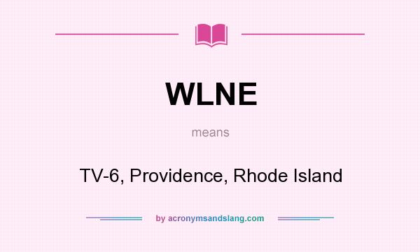 What does WLNE mean? It stands for TV-6, Providence, Rhode Island