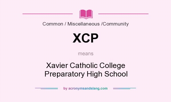 What does XCP mean? It stands for Xavier Catholic College Preparatory High School