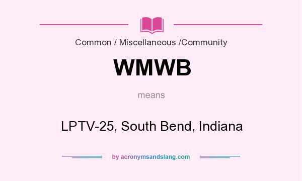 What does WMWB mean? It stands for LPTV-25, South Bend, Indiana