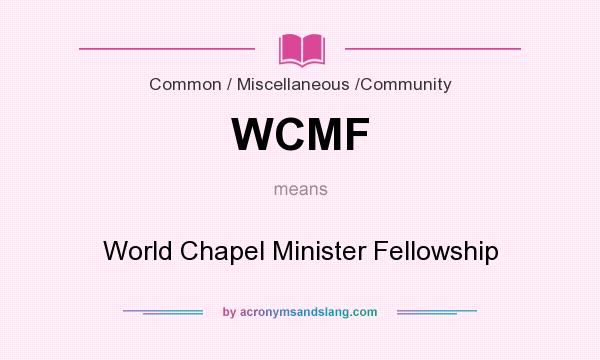 What does WCMF mean? It stands for World Chapel Minister Fellowship