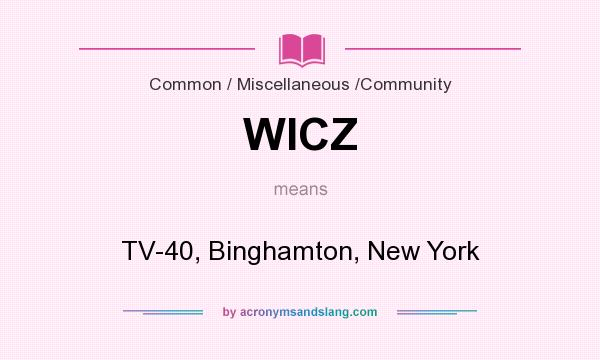 What does WICZ mean? It stands for TV-40, Binghamton, New York