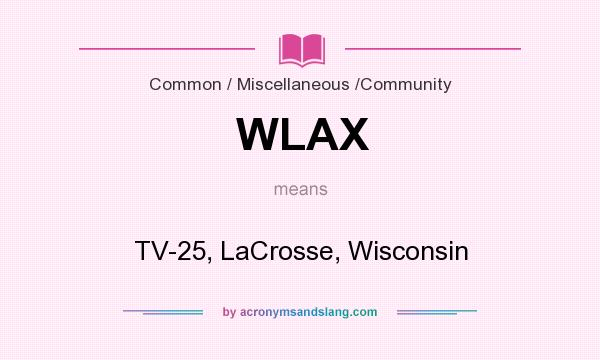 What does WLAX mean? It stands for TV-25, LaCrosse, Wisconsin