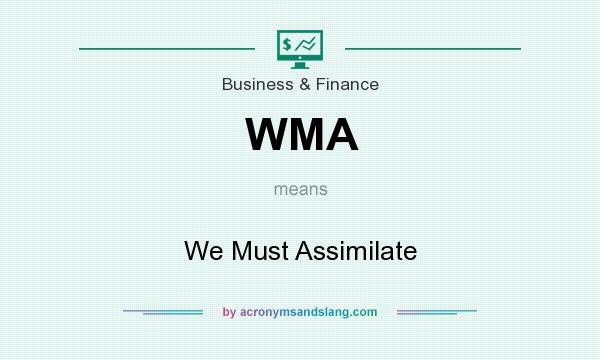 What does WMA mean? It stands for We Must Assimilate