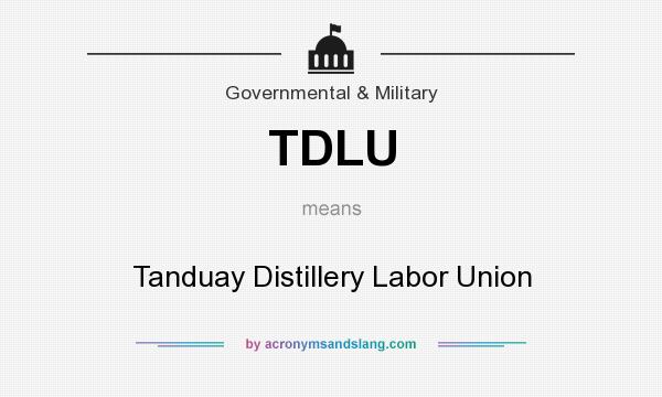 What does TDLU mean? It stands for Tanduay Distillery Labor Union