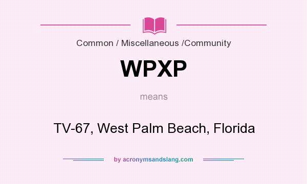 What does WPXP mean? It stands for TV-67, West Palm Beach, Florida