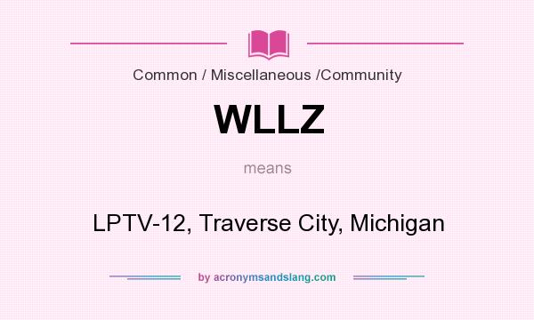 What does WLLZ mean? It stands for LPTV-12, Traverse City, Michigan