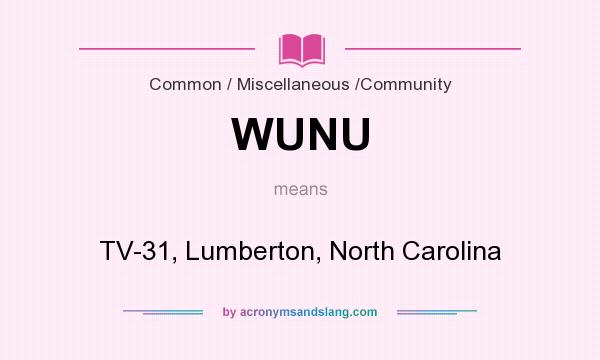What does WUNU mean? It stands for TV-31, Lumberton, North Carolina