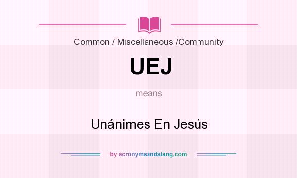 What does UEJ mean? It stands for Unánimes En Jesús