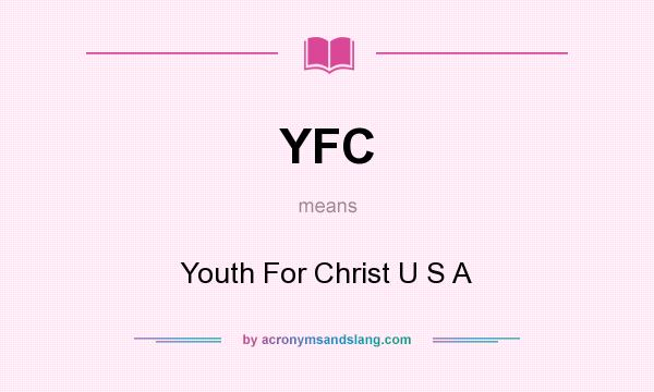 What does YFC mean? It stands for Youth For Christ U S A