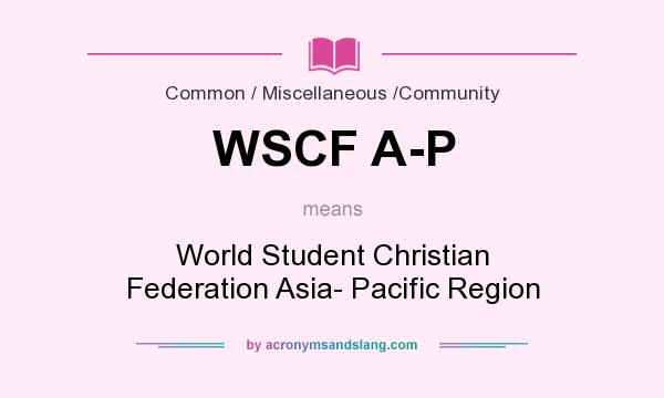 What does WSCF A-P mean? It stands for World Student Christian Federation Asia- Pacific Region