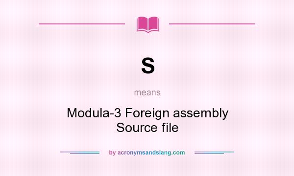 What does S mean? It stands for Modula-3 Foreign assembly Source file