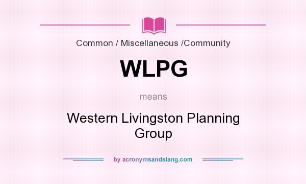 What does WLPG mean? It stands for Western Livingston Planning Group