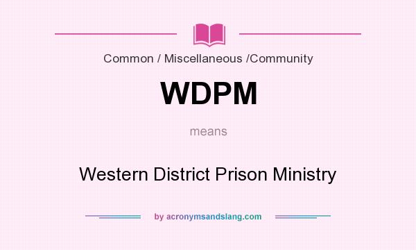 What does WDPM mean? It stands for Western District Prison Ministry