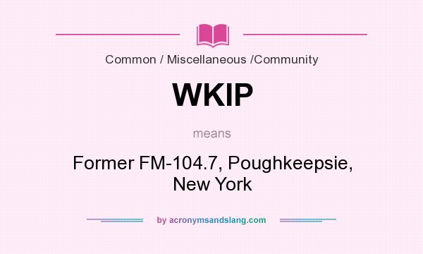 What does WKIP mean? It stands for Former FM-104.7, Poughkeepsie, New York