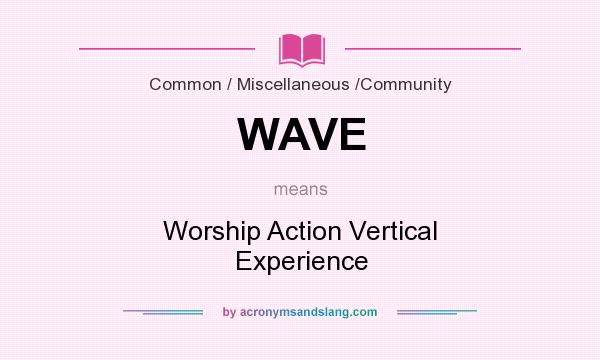 What does WAVE mean? It stands for Worship Action Vertical Experience