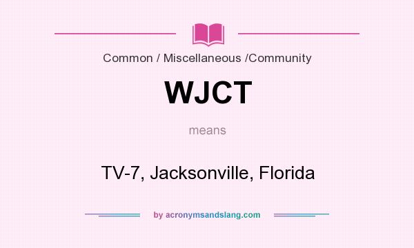What does WJCT mean? It stands for TV-7, Jacksonville, Florida