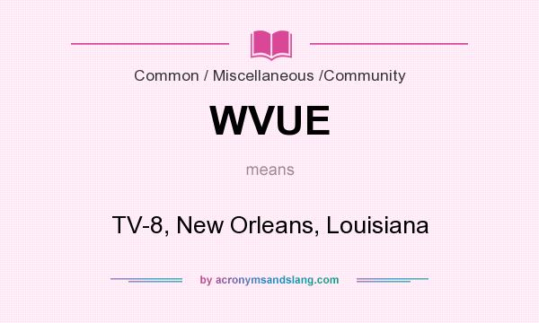 What does WVUE mean? It stands for TV-8, New Orleans, Louisiana