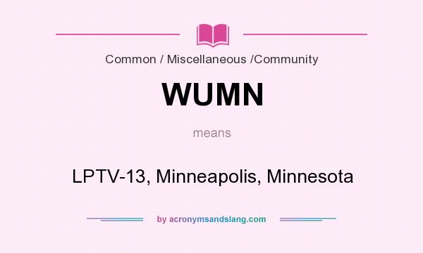What does WUMN mean? It stands for LPTV-13, Minneapolis, Minnesota