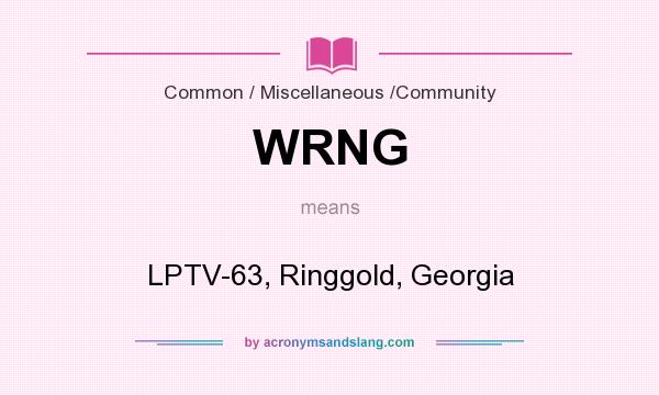 What does WRNG mean? It stands for LPTV-63, Ringgold, Georgia