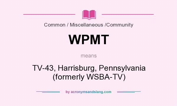 What does WPMT mean? It stands for TV-43, Harrisburg, Pennsylvania (formerly WSBA-TV)