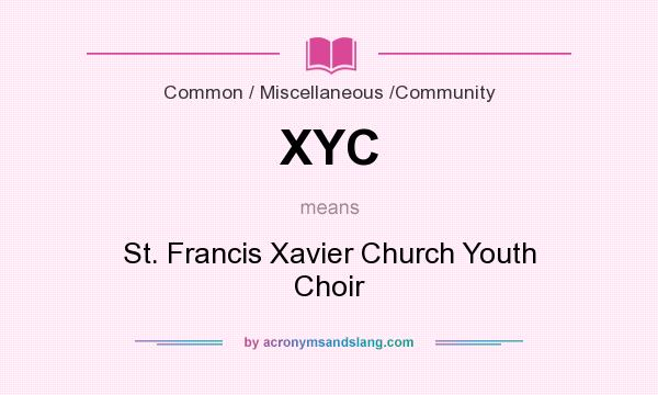 What does XYC mean? It stands for St. Francis Xavier Church Youth Choir