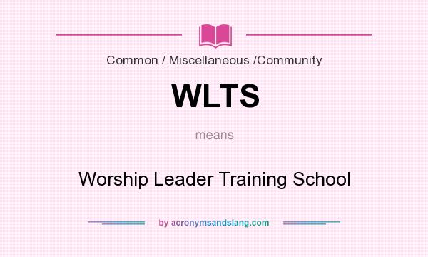 What does WLTS mean? It stands for Worship Leader Training School