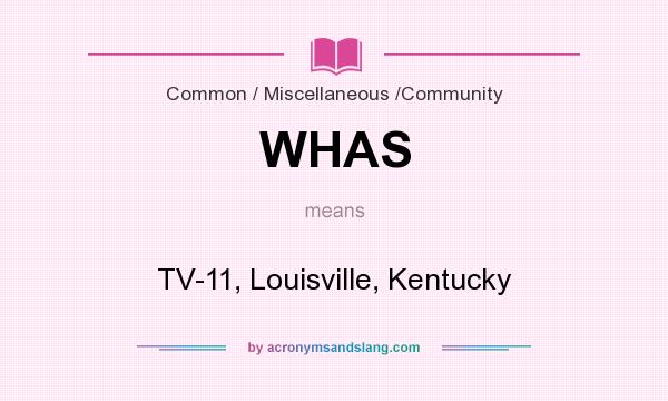 What does WHAS mean? It stands for TV-11, Louisville, Kentucky