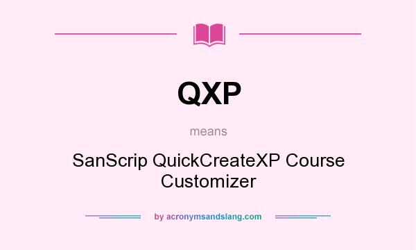 What does QXP mean? It stands for SanScrip QuickCreateXP Course Customizer