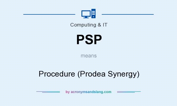 What does PSP mean? It stands for Procedure (Prodea Synergy)