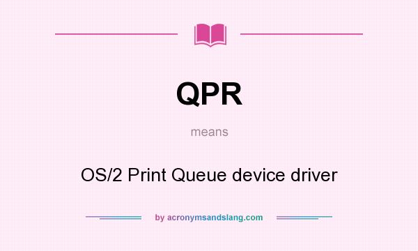 What does QPR mean? It stands for OS/2 Print Queue device driver