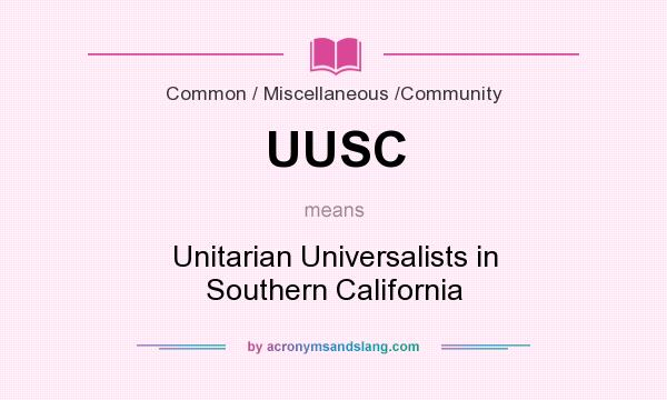 What does UUSC mean? It stands for Unitarian Universalists in Southern California
