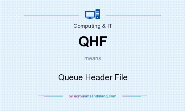 What does QHF mean? It stands for Queue Header File