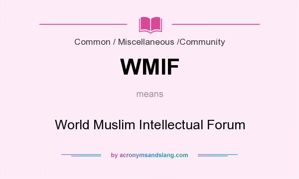 What does WMIF mean? It stands for World Muslim Intellectual Forum