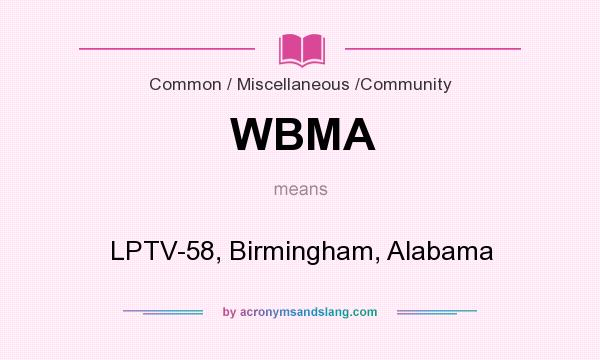 What does WBMA mean? It stands for LPTV-58, Birmingham, Alabama