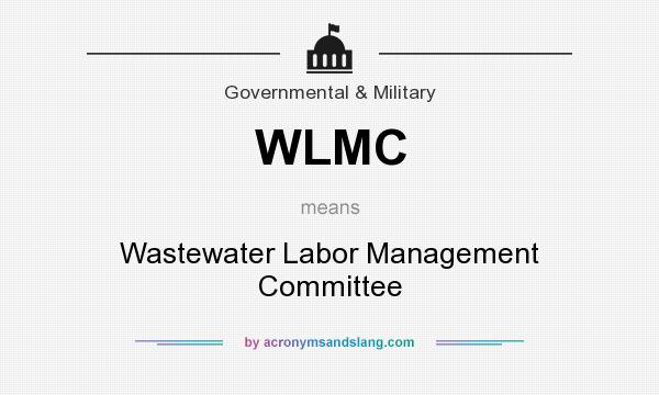 What does WLMC mean? It stands for Wastewater Labor Management Committee