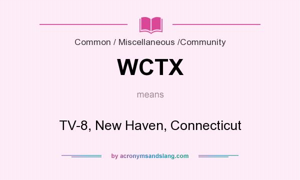 What does WCTX mean? It stands for TV-8, New Haven, Connecticut