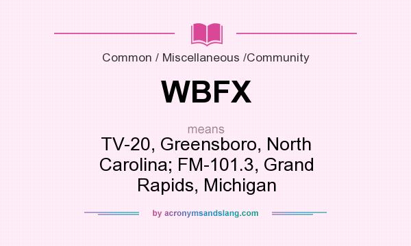 What does WBFX mean? It stands for TV-20, Greensboro, North Carolina; FM-101.3, Grand Rapids, Michigan