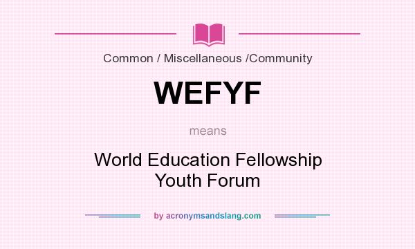 What does WEFYF mean? It stands for World Education Fellowship Youth Forum