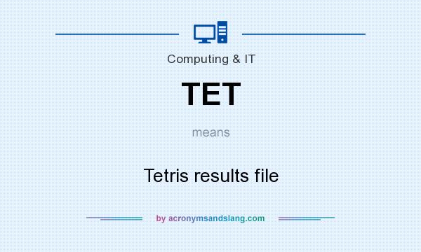 What does TET mean? It stands for Tetris results file