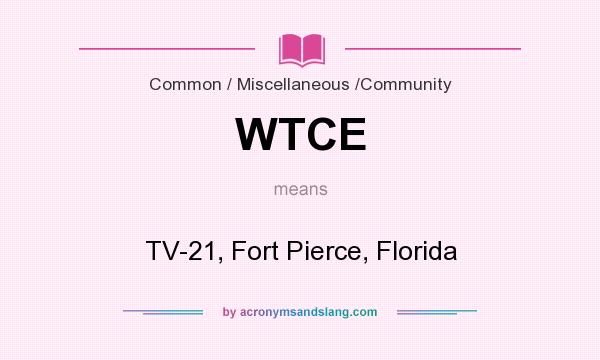 What does WTCE mean? It stands for TV-21, Fort Pierce, Florida
