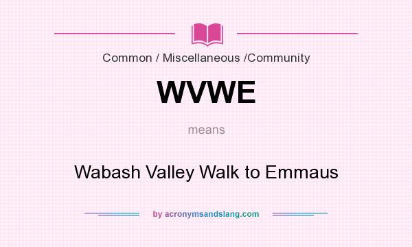 What does WVWE mean? It stands for Wabash Valley Walk to Emmaus