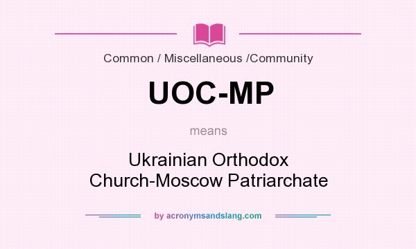 What does UOC-MP mean? It stands for Ukrainian Orthodox Church-Moscow Patriarchate