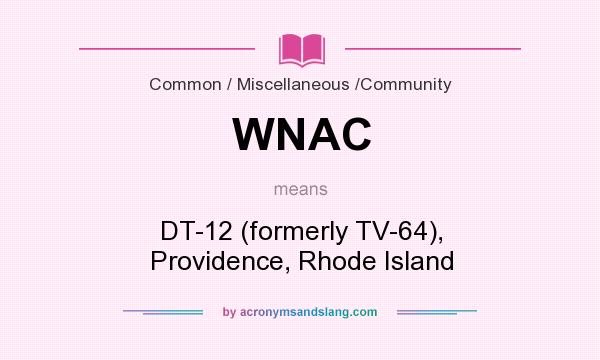 What does WNAC mean? It stands for DT-12 (formerly TV-64), Providence, Rhode Island