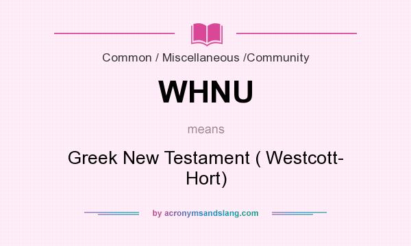 What does WHNU mean? It stands for Greek New Testament ( Westcott- Hort)