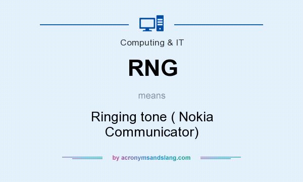 What does RNG mean? It stands for Ringing tone ( Nokia Communicator)
